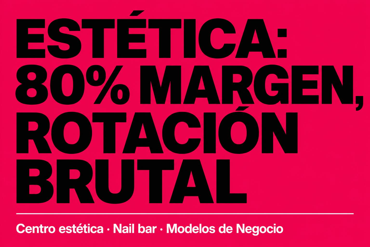 Centro de estética y nail bar: márgenes del 80% y rotación de personal brutal (la contradicción que define el negocio)