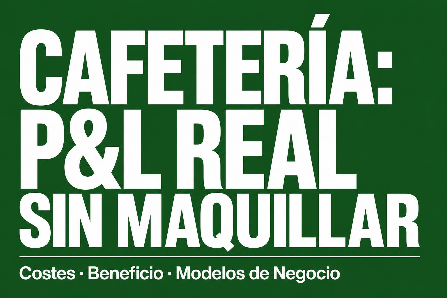 La cuenta de resultados real de una cafetería: mes a mes, sin maquillaje
