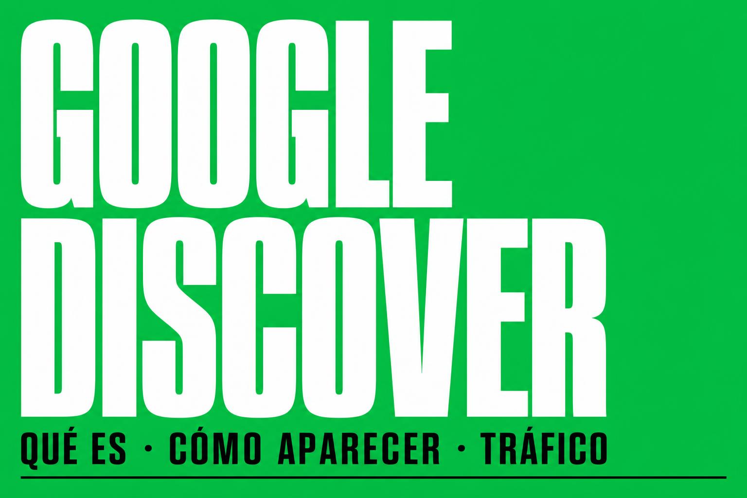 Qué es Google Discover y cómo te puede ayudar