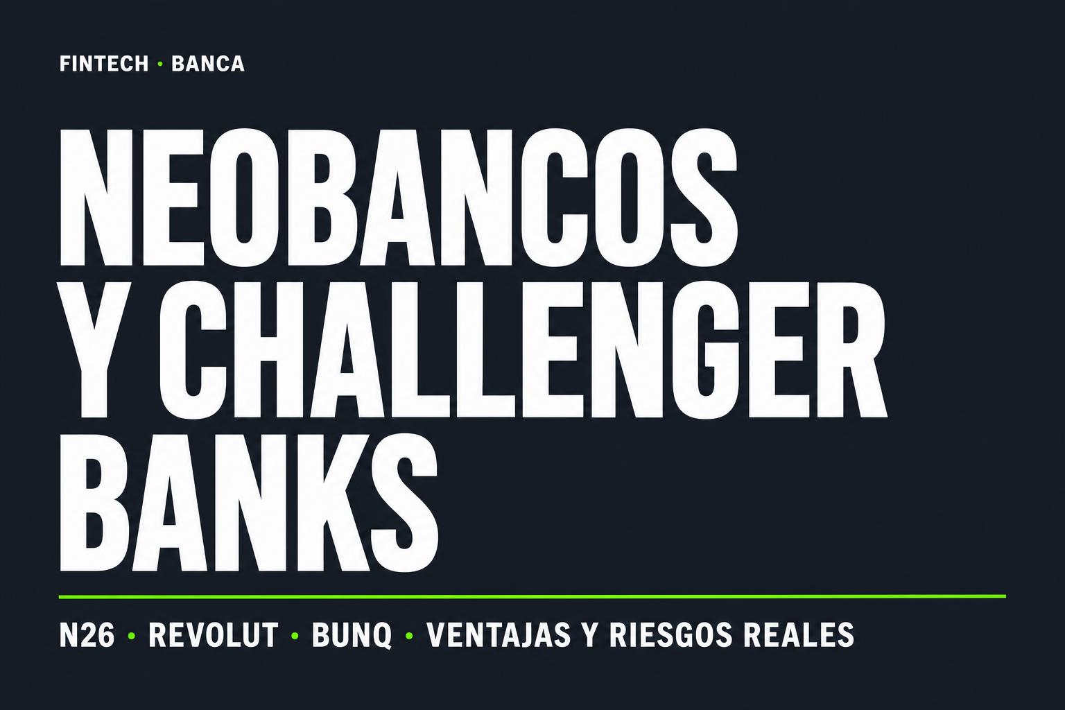 Neo Banks y Challenger Banks: Descubre sus ventajas y desventajas