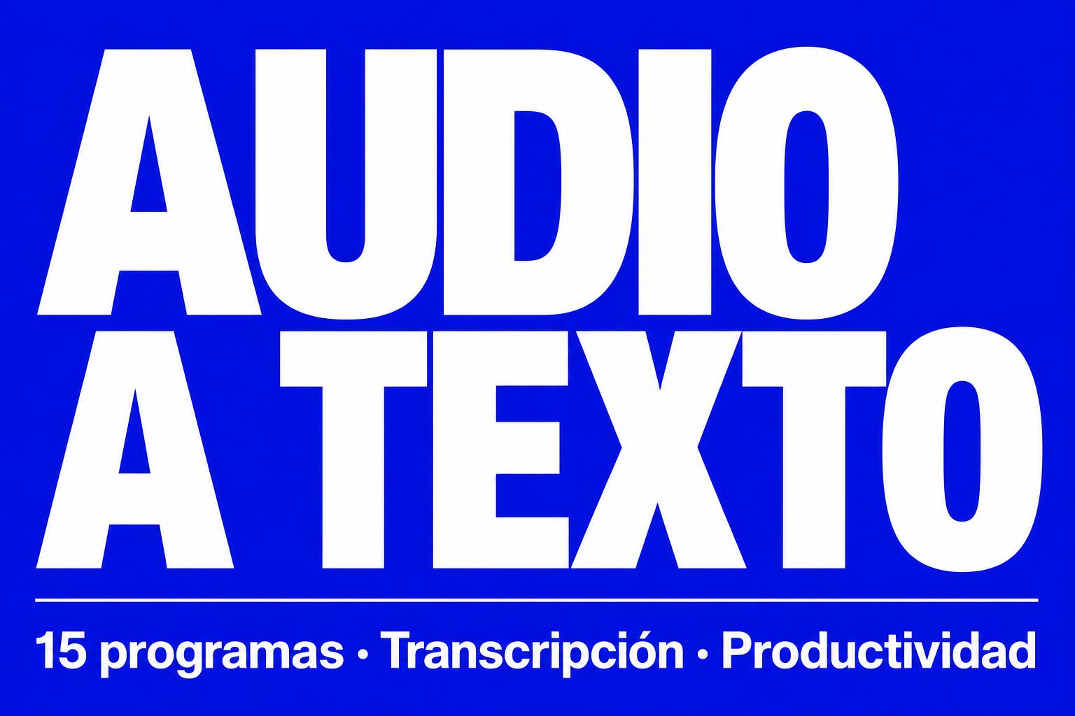 15 programas para transcribir archivos de audio a texto