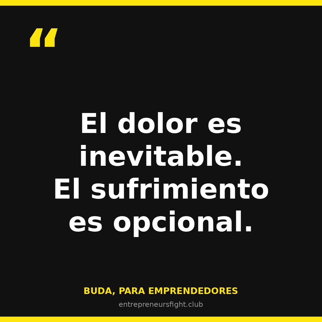 El dolor es inevitable. El sufrimiento es opcional — Buda para emprendedores