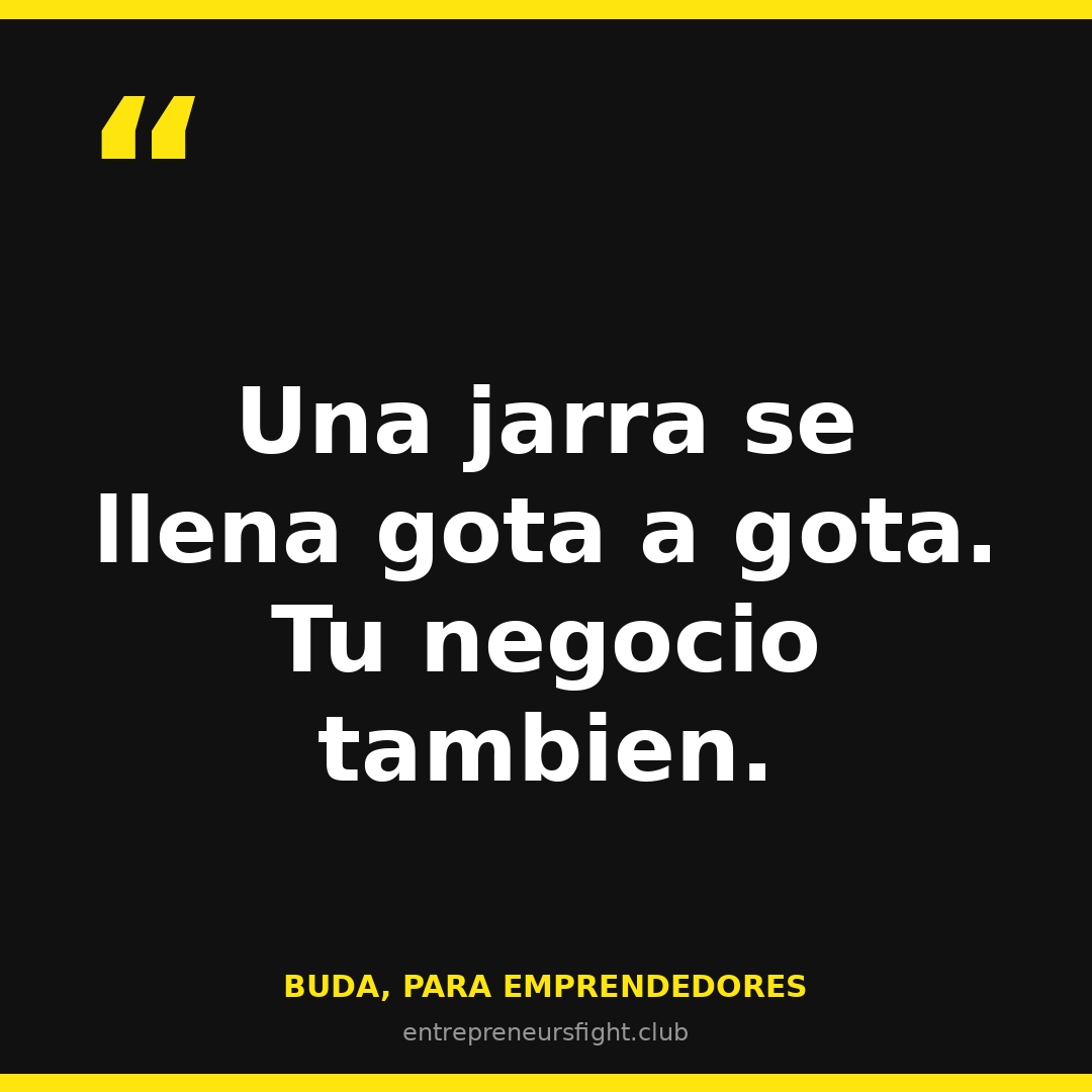 Una jarra se llena gota a gota. Tu negocio también — Buda para emprendedores